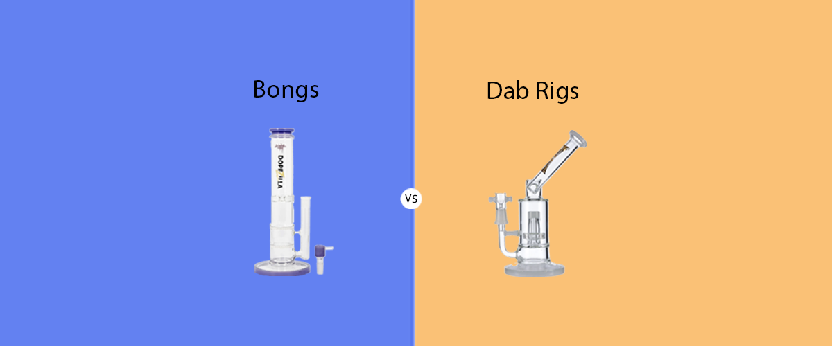 Bongs Vs Dab Rigs